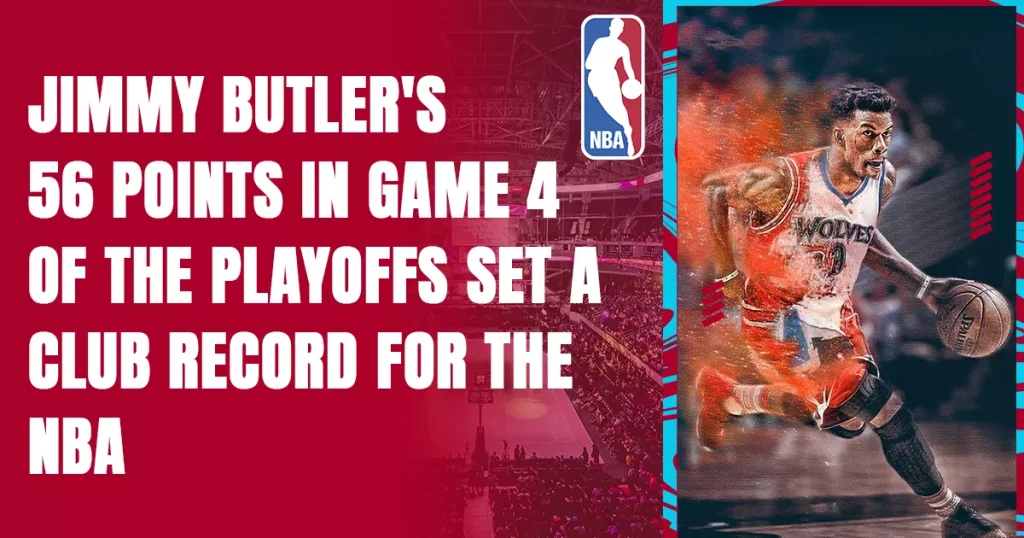 Jimmy Butlers 56 points in Game 4 of the playoffs set a club record for the NBA 