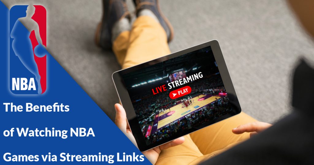 the-benefits-of-watching-nba-games-via-streaming-links