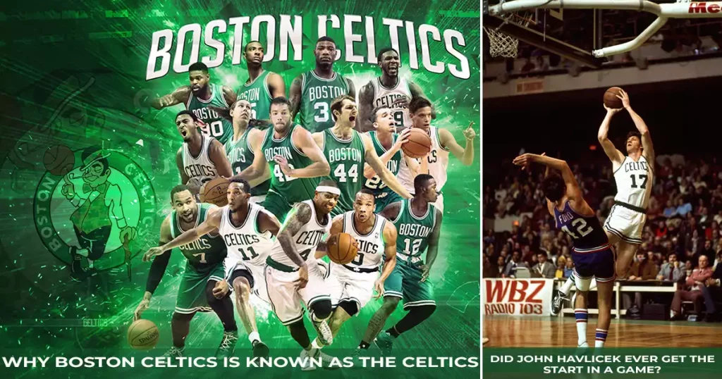 Why Boston Celtics is known as the Celtics | Did John Havlicek ever get the start in a game?